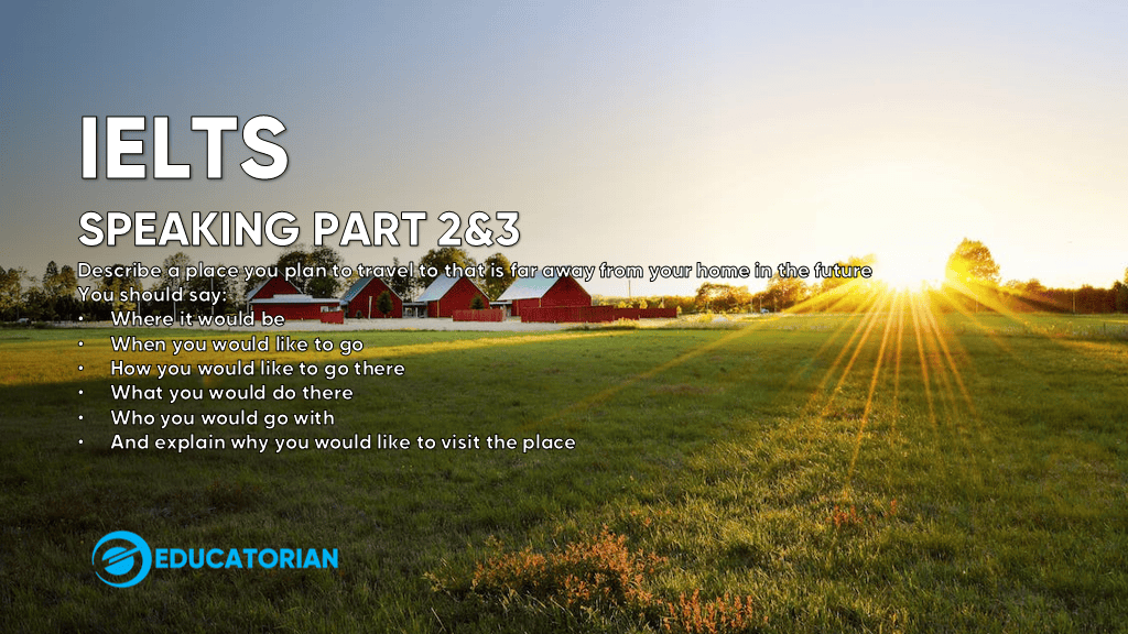 IELTS Speaking Part 2 and 3 – Travel Far Away IELTS Speaking Part 2 and 3 – Travel Far Away