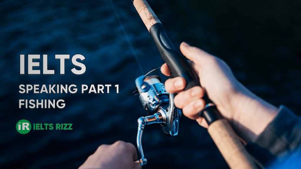 IELTS Speaking Part 1 – Fishing
