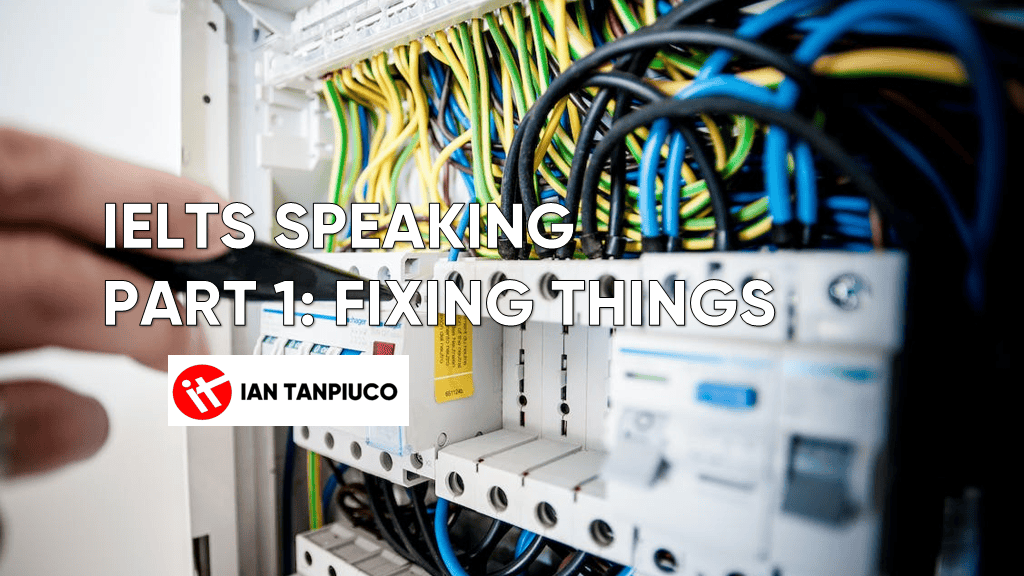 IELTS Speaking Part 1 – Fixing Things