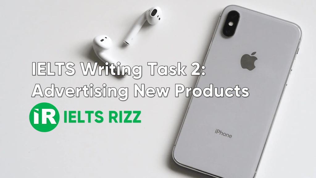 IELTS Writing Task 2 – Advertising New Products