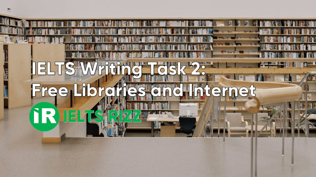 IELTS Writing Task 2 – Free Libraries and Internet