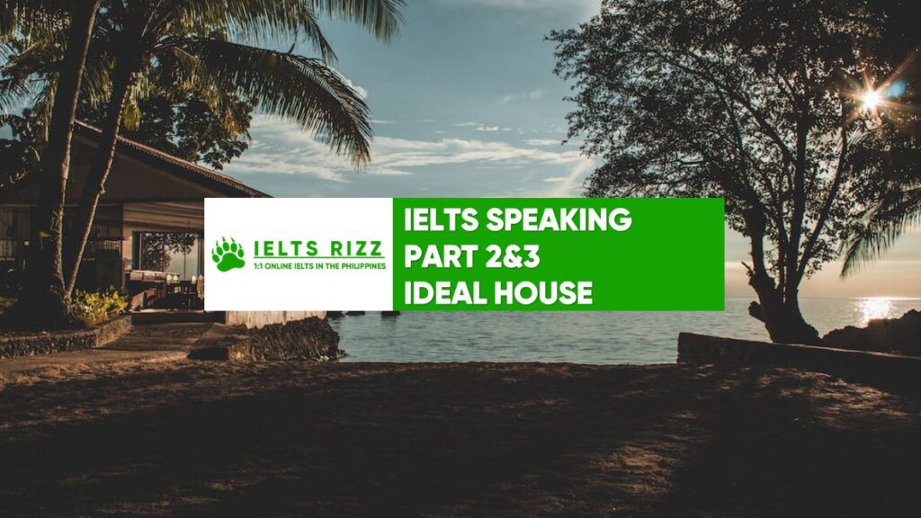 IELTS Speaking Part 2 and 3 : Ideal House