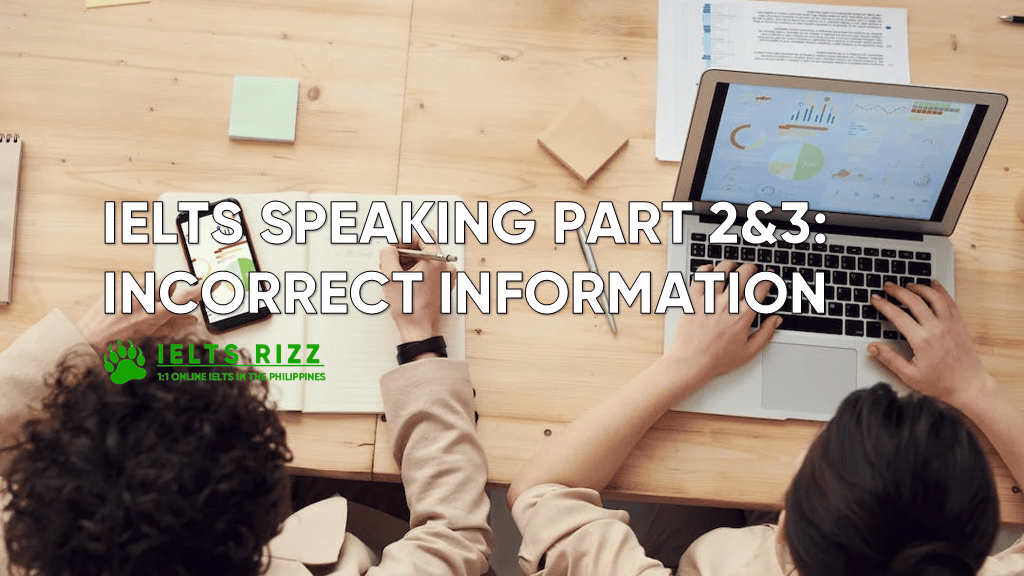 IELTS Speaking Part 2 and 3 : Incorrect Information