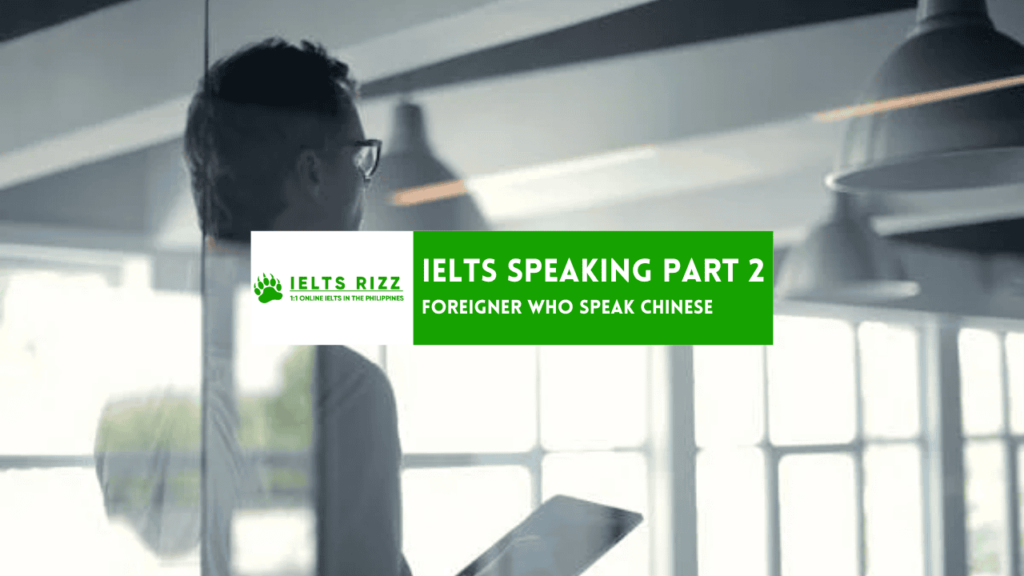 IELTS Speaking Part 2 and 3 : Foreigner who Speaks Chinese