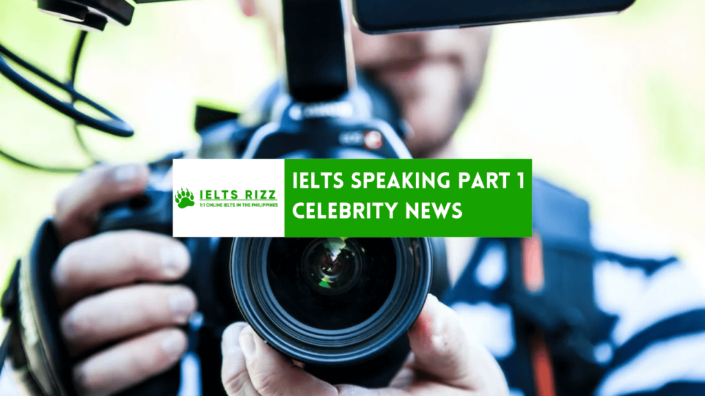 IELTS Speaking Part 1 – Celebrity News