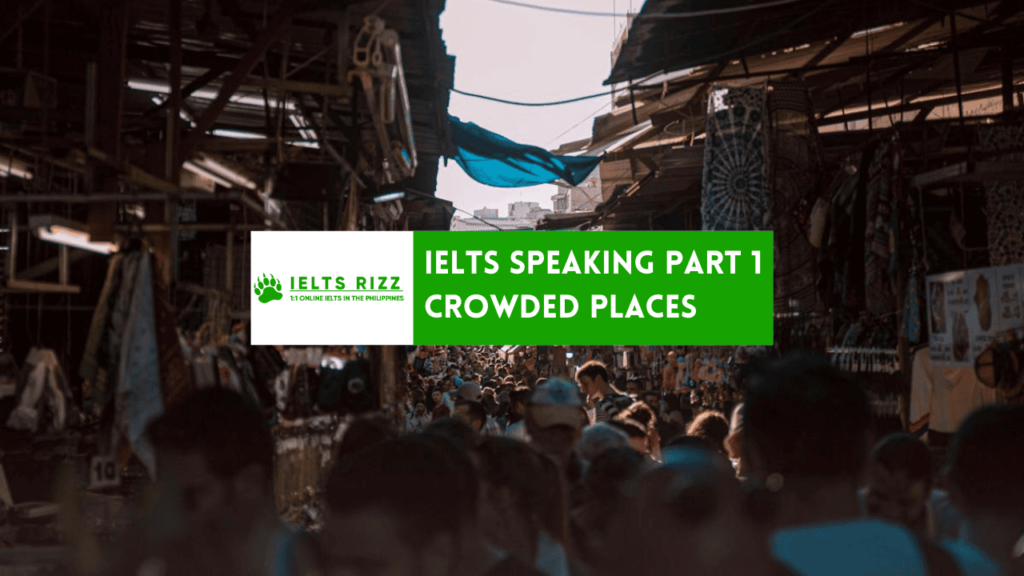 IELTS Speaking Part 1 – Crowded Place