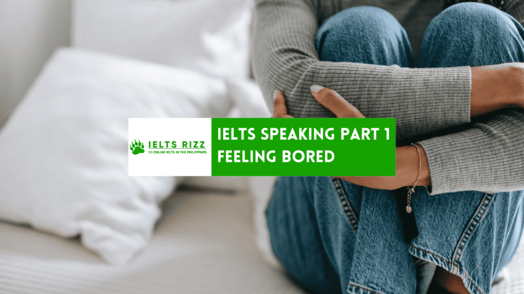 IELTS Speaking Part 1 – Feeling Bored