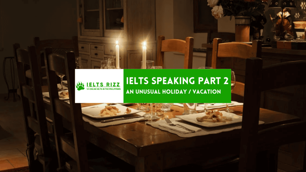 IELTS Speaking Part 2 and 3 : Describe an Unusual Holiday Vacation