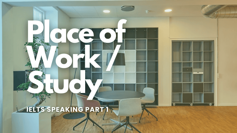 IELTS Speaking Part 1 – Place of Work or Study