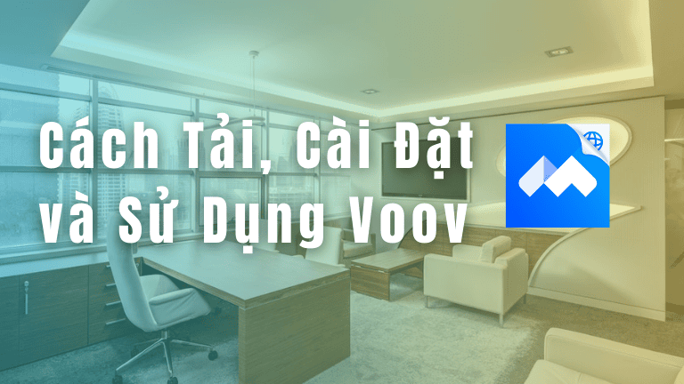 Cách Tải, Cài Đặt và Sử Dụng Voov