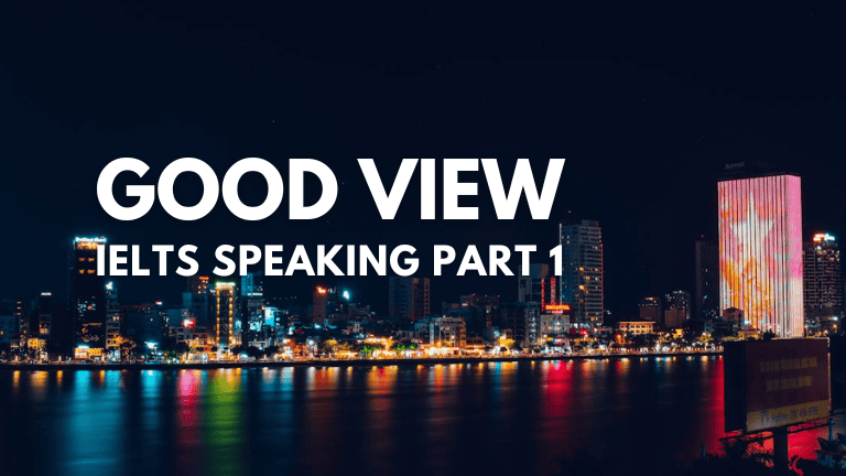 IELTS Speaking Part 1 – Good View