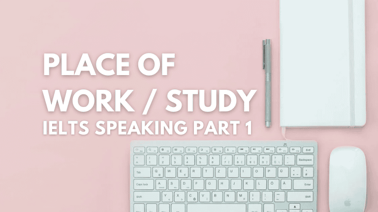 IELTS Speaking Part 1 – Place of Work / Study