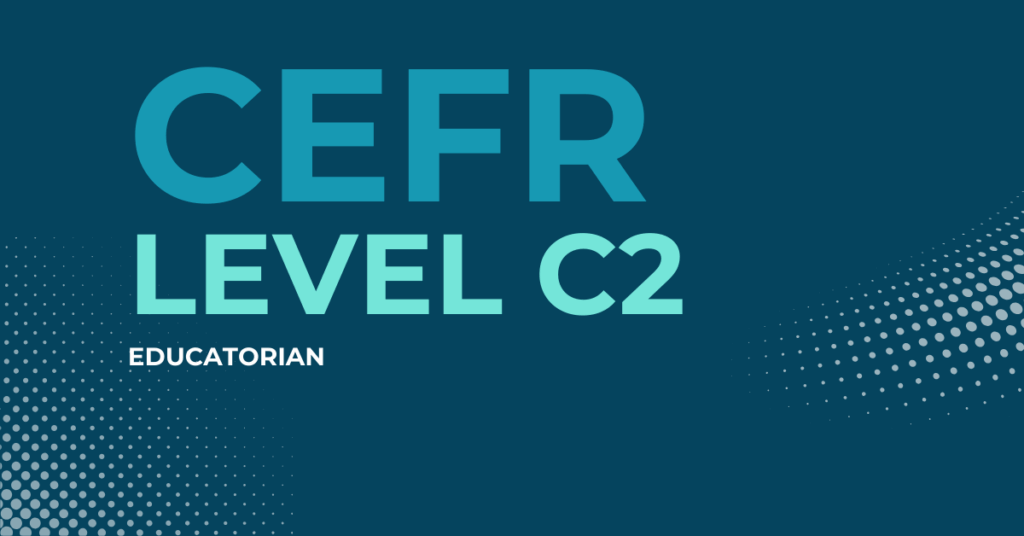 CEFR C2 Level: Mastery of the English Language CEFR C2 Level: Mastery of the English Language